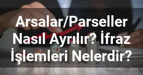 Arsalar/Parseller Nasıl Ayrılır? İfraz İşlemleri Nelerdir?