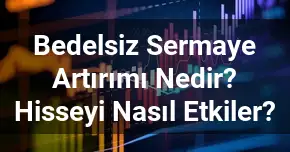 Bedelsiz Sermaye Artırımı Nedir? Hisseyi Nasıl Etkiler?