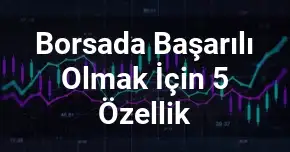 Borsada Başarılı Olmak İçin 5 Özellik