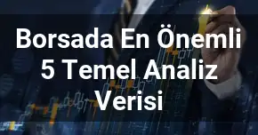 Borsada En Önemli 5 Temel Analiz Verisi