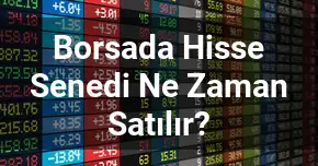 Borsada Hisse Senedi Ne Zaman Satılır?