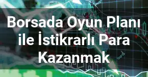 Borsada Oyun Planı ile İstikrarlı Para Kazanmak