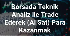Borsada Teknik Analiz ile Trade Ederek (Al Sat) Para Kazanmak
