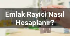 Emlak Rayici Nasıl Hesaplanır?