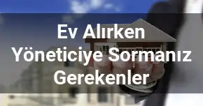 Ev Alırken Yöneticiye Sormanız Gerekenler