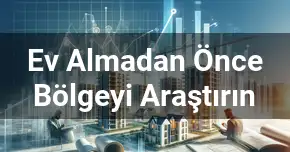 Ev Almadan Önce Bölgeyi Araştırın
