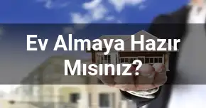Ev Almaya Hazır Mısınız?
