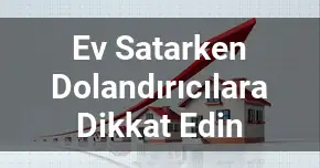Ev Satarken Dolandırıcılara Dikkat Edin