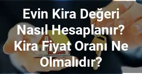 Evin Kira Değeri Nasıl Hesaplanır? Kira Fiyat Oranı Ne Olmalıdır?