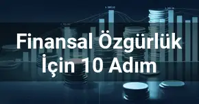 Finansal Özgürlük İçin 10 Adım