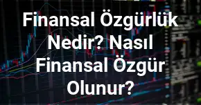 Finansal Özgürlük Nedir? Nasıl Finansal Özgür Olunur?