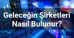 Geleceğin Şirketleri Nasıl Bulunur?