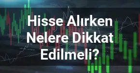 Hisse Senedi Alırken Nelere Dikkat Edilmeli?