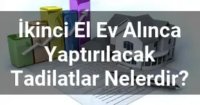 İkinci El Ev Alınca Yaptırılacak Tadilatlar Nelerdir?