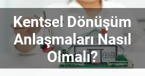 Kentsel Dönüşüm Anlaşmaları Nasıl Olmalı?