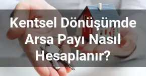 Kentsel Dönüşümde Arsa Payı Nasıl Hesaplanır?