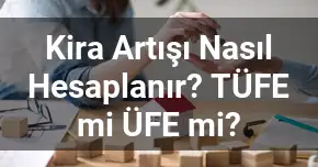 Kira Artışı Nasıl Hesaplanır? TÜFE mi ÜFE mi?
