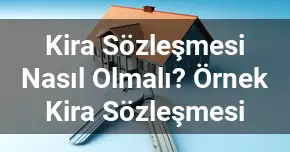 Kira Sözleşmesi Nasıl Olmalı? Örnek Kira Sözleşmesi