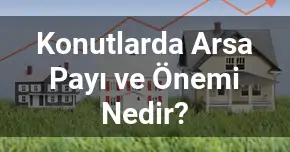 Konutlarda Arsa Payı ve Önemi Nedir?