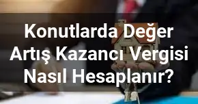 Konutlarda Değer Artış Kazancı Vergisi Nasıl Hesaplanır?