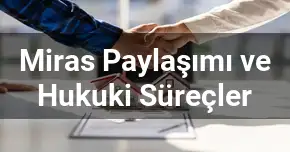 Miras Paylaşımı ve Hukuki Süreçler