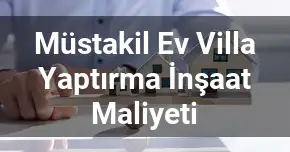 Müstakil Ev Villa Yaptırma İnşaat Maliyeti