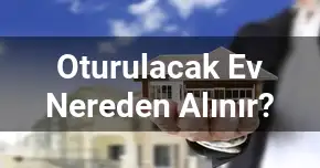 Oturulacak Ev Nereden Alınır?