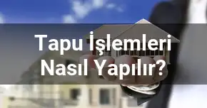 Tapu İşlemleri Nasıl Yapılır?