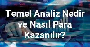 Temel Analiz Nedir ve Nasıl Para Kazanılır?