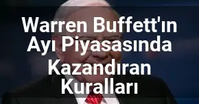 Warren Buffett'ın Ayı Piyasasında Kazandıran Kuralları